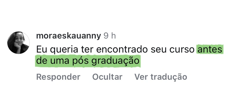 Comentário no Instagram de moraeskauanny: queria ter encontrado o curso antes de uma pós-graduação