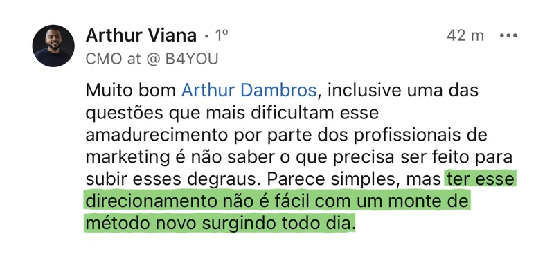 Comentário de Arthur Viana, CMO na B4YOU: ter esse direcionamento não é fácil com tanto método novo surgindo